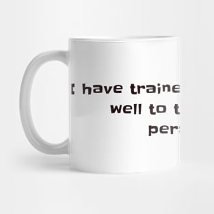 I have trained myself pretty well to take nothing personally Mug